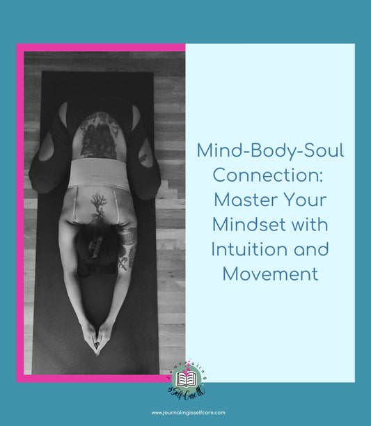 Mind-Body-Soul Connection: Master Your Mindset with Intuition and Movement