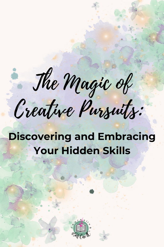 The Magic of Creative Pursuits: Discovering and Embracing Your Hidden Skills